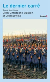 Le dernier carré : combattants de l'honneur et soldats perdus : de l'Antiquité à nos jours