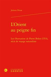 L'Orient au peigne fin : les Observations de Pierre Belon (1553), récit de voyage naturaliste