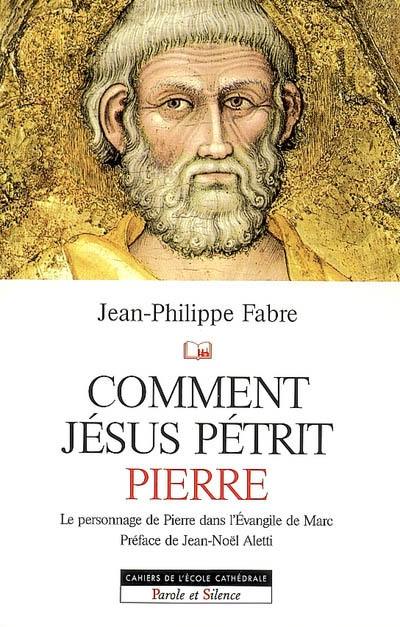 Comment Jésus pétrit Pierre : étude narrative du personnage de Pierre dans l'Evangile de Marc Comment Jésus pétrit Pierre : étude narrative du personnage de Pierre dans l'Evangile de Marc