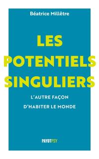 Les potentiels singuliers : l'autre manière d'habiter le monde