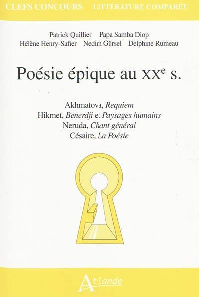 Poésie épique au XXe siècle : Akhmatova, Requiem ; Hikmet, Benerdji et Paysages humains ; Neruda, Chant général ; Césaire, La poésie Poésie épique au XXe siècle : Akhmatova, Requiem ; Hikmet, Benerdji et Paysages humains ; Neruda, Chant général ; Césaire, La poésie