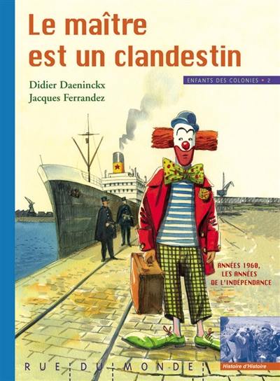 Enfants des colonies. Vol. 2. Le maître est un clandestin : années 1960, les années de l'indépendance Enfants des colonies. Vol. 2. Le maître est un clandestin : années 1960, les années de l'indépendance