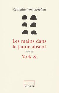 Les mains dans le jaune absent. York et