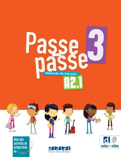Passe-passe 3, méthode de français, A2.1 : avec des activités de préparation au DELF Prim Passe-passe 3, méthode de français, A2.1 : avec des activités de préparation au DELF Prim