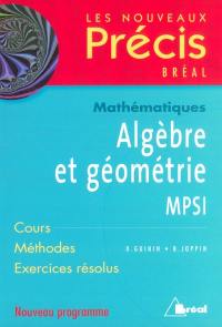 Algèbre et géométrie, mathématiques, MPSI : cours, méthodes, exercices résolus : nouveau programme