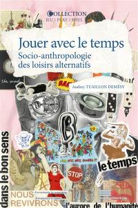 Jouer avec le temps : socio-anthropologie des loisirs alternatifs