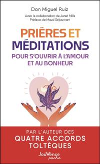 Prières et méditations pour s'ouvrir à l'amour et au bonheur