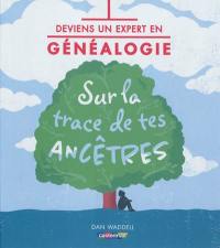 Deviens un expert en généalogie : sur la trace de tes ancêtres