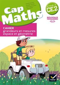 Cap maths CE2, cycle 2 : cahier grandeurs et mesures, espace et géométrie : nouveaux programmes 2016