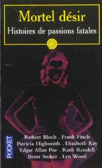 Mortel désir : histoires de passions fatales