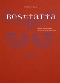 Bestiaria : animaux fantastiques, monstrueux et allégoriques
