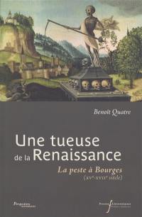 Une tueuse de la Renaissance : la peste à Bourges (XVe-XVIIe siècle) Une tueuse de la Renaissance : la peste à Bourges (XVe-XVIIe siècle)