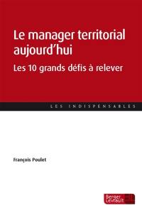 Le manager territorial aujourd'hui : les 10 grands défis à relever