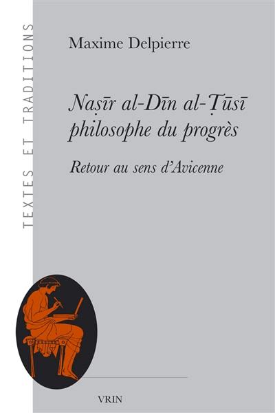 Nasir al-Din al-Tusi, philosophe du progrès : retour au sens d'Avicenne