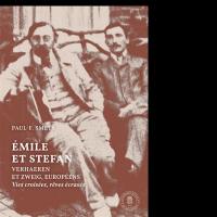 Emile et Stefan : Verhaeren et Zweig, européens : vies croisées, rêves écrasés Emile et Stefan : Verhaeren et Zweig, européens : vies croisées, rêves écrasés