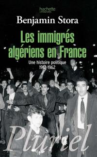 Les immigrés algériens en France : une histoire politique, 1912-1962