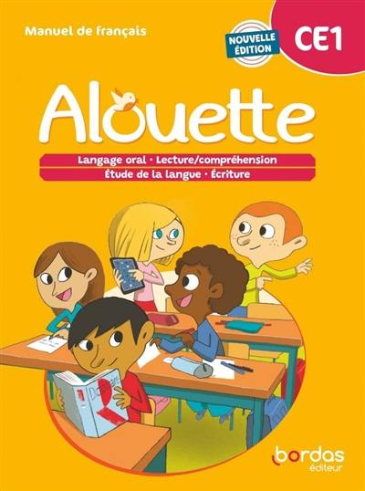 Alouette CE1 : manuel de français : langage oral, lecture-compréhension, étude la langue, écriture Alouette CE1 : manuel de français : langage oral, lecture-compréhension, étude la langue, écriture