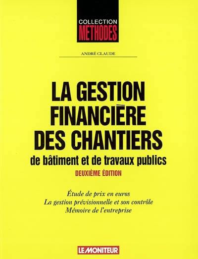 La gestion financière des chantiers de bâtiment et de travaux publics : étude de prix en euros, la gestion prévisionnelle et son contrôle, mémoire de l'entreprise