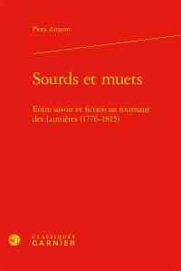 Sourds et muets : entre savoir et fiction au tournant des Lumières (1776-1815) Sourds et muets : entre savoir et fiction au tournant des Lumières (1776-1815)