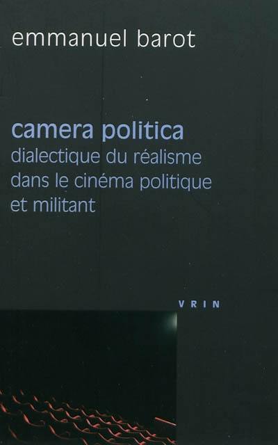 Camera politica : dialectique du réalisme dans le cinéma politique et militant (groupes Medvedkine, Francesco Rosi, Peter Watkins) Camera politica : dialectique du réalisme dans le cinéma politique et militant (groupes Medvedkine, Francesco Rosi, Peter Watkins)