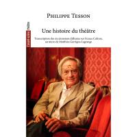 Une histoire du théâtre : transcription des six émissions diffusées sur France Culture, au micro de Matthieu Garrigou-Lagrange