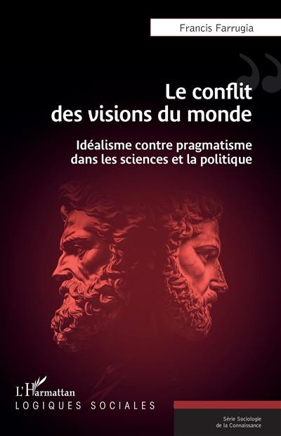 Le conflit des visions du monde : idéalisme contre pragmatisme dans les sciences et la politique Le conflit des visions du monde : idéalisme contre pragmatisme dans les sciences et la politique