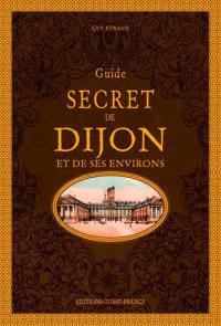 Guide secret de Dijon et de ses environs