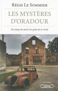Les mystères d'Oradour : du temps du deuil à la quête de la vérité