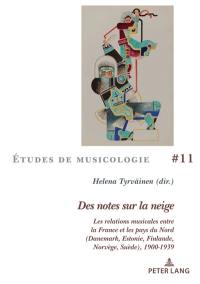 Des notes sur la neige : les relations musicales entre la France et les pays du Nord (Danemark, Estonie, Finlande, Norvège, Suède), 1900-1939