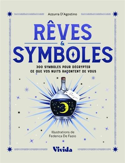 Décryptez vos rêves ! : 300 symboles pour comprendre ce que vos nuits racontent de vous
