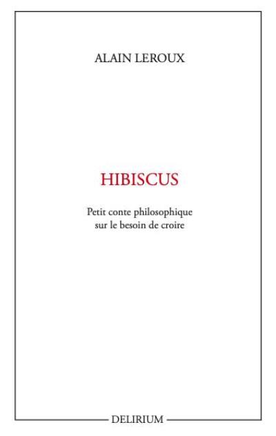 Hibiscus : petit conte philosophique sur le besoin de croire