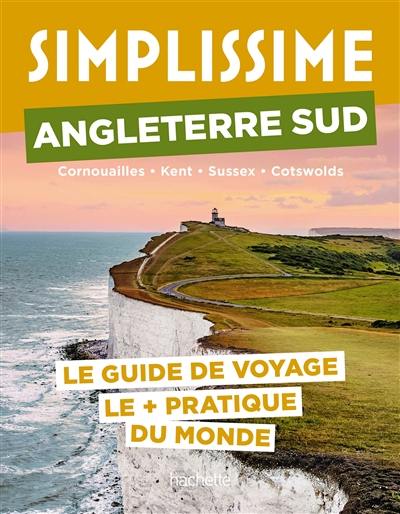 Simplissime : Angleterre Sud, Cornouailles, Kent, Sussex, Cotswolds : le guide de voyage le + pratique du monde