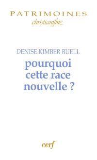 Pourquoi cette race nouvelle ? : le raisonnement ethnique dans le christianisme des premiers siècles