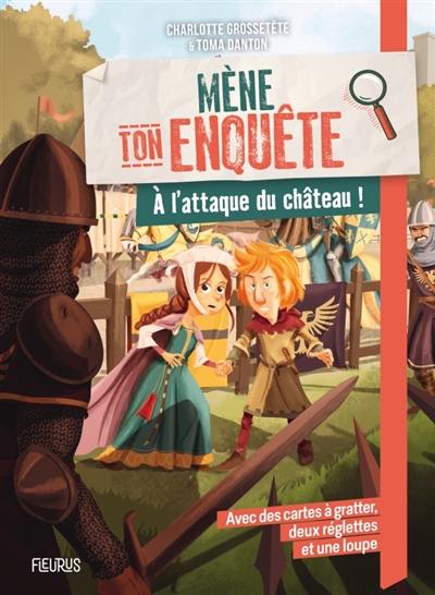 Mène ton enquête. A l'attaque du château ! Mène ton enquête. A l'attaque du château !