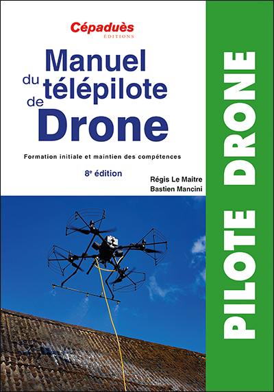 Manuel du télépilote de drone : formation initiale et maintien des compétences Manuel du télépilote de drone : formation initiale et maintien des compétences