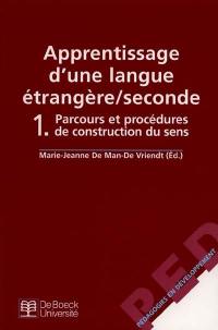 Apprentissage d'une langue étrangère seconde. Vol. 1. Parcours et procédures de construction du sens Apprentissage d'une langue étrangère seconde. Vol. 1. Parcours et procédures de construction du sens