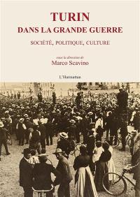 Turin dans la Grande Guerre : société, politique, culture