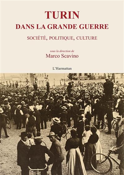 Turin dans la Grande Guerre : société, politique, culture
