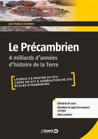 Le précambrien : 4 milliards d'années d'histoire de la Terre : licence 3 & master SV-STU, Capes de SVT & agrégation de SV-STU, écoles d'ingénieurs