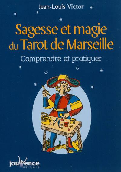 Sagesse et magie du tarot de Marseille : comprendre et pratiquer Sagesse et magie du tarot de Marseille : comprendre et pratiquer
