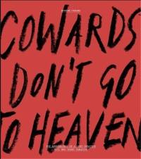 Cowards Don’t Go To Heaven : The Scribblings of A Lost Creative Soul Who Found Paradise