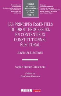 Les principes essentiels du droit processuel en contentieux constitutionnel électoral : juger les élections