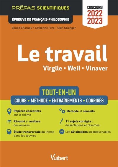 Le travail, Virgile, Weil, Vinaver : tout-en-un, cours, méthode, entraînements, corrigés : prépas scientifiques, épreuve de français-philosophie, concours 2022-2023 Le travail, Virgile, Weil, Vinaver : tout-en-un, cours, méthode, entraînements, corrigés : prépas scientifiques, épreuve de français-philosophie, concours 2022-2023
