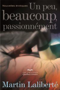 Un peu, beaucoup, passionnément : nouvelles érotiques