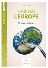 Habiter l'Europe : 40 pays à la loupe : cycles 3 & 4