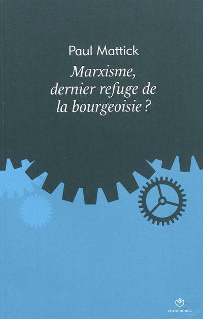 Marxisme, dernier refuge de la bourgeoisie ? Marxisme, dernier refuge de la bourgeoisie ?