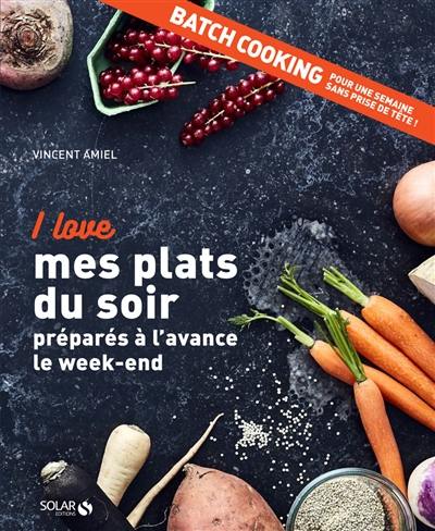 I love mes plats du soir préparés à l'avance le week-end : batch cooking, pour une semaine sans prise de tête ! I love mes plats du soir préparés à l'avance le week-end : batch cooking, pour une semaine sans prise de tête !