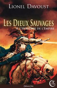 Les dieux sauvages. Vol. 4. L'héritage de l'empire