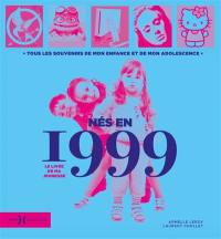 Nés en 1999 : le livre de ma jeunesse : tous les souvenirs de mon enfance et de mon adolescence