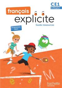 Français explicite CE1, cycle 2 : guide ressources : programme 2024